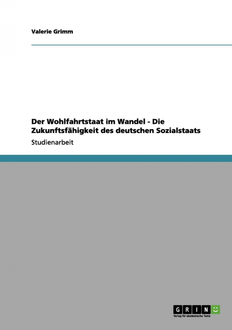 Der Wohlfahrtstaat im Wandel - Die Zukunftsfähigkeit des deutschen Sozialstaats