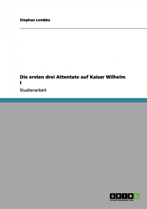 Die ersten drei Attentate auf Kaiser Wilhelm I