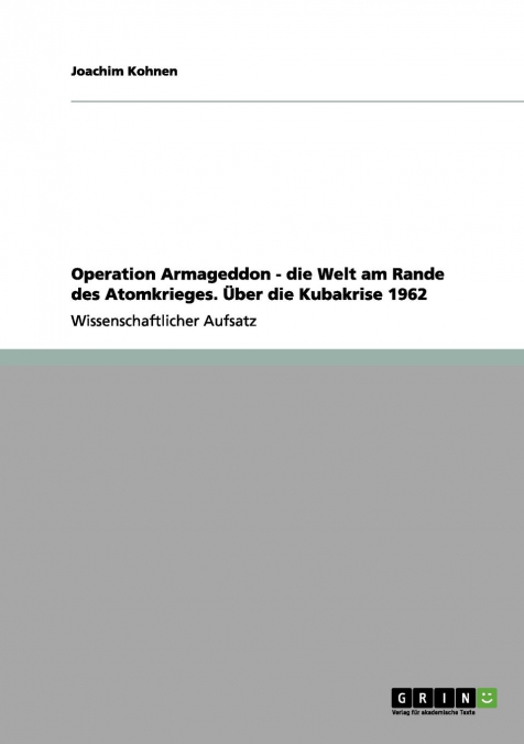 Operation Armageddon - die Welt am Rande des Atomkrieges. Über die Kubakrise 1962