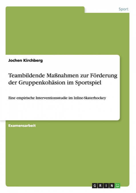 Teambildende Maßnahmen zur Förderung der Gruppenkohäsion im Sportspiel