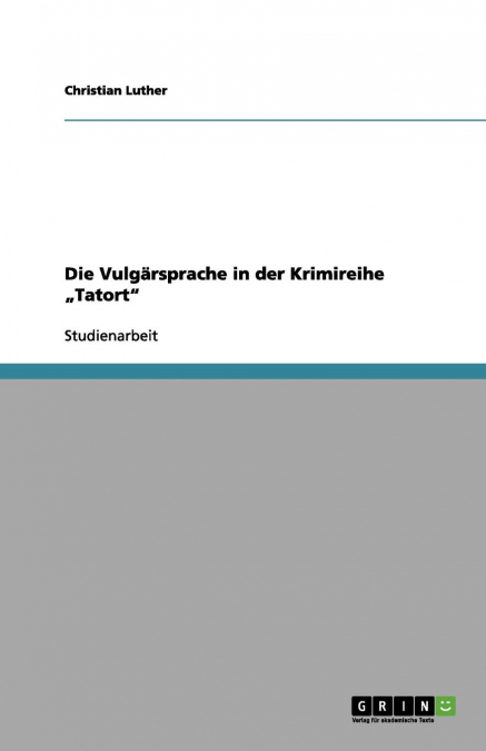 Die Vulgärsprache in der Krimireihe „Tatort'