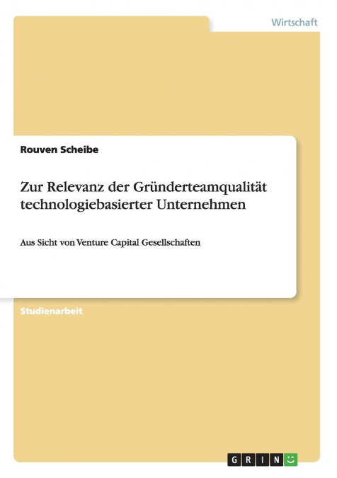 Zur Relevanz der Gründerteamqualität technologiebasierter Unternehmen
