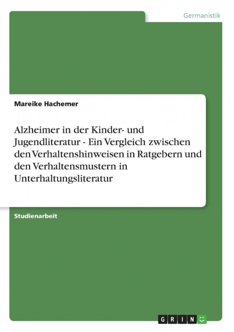 Alzheimer in der Kinder- und Jugendliteratur  -  Ein Vergleich zwischen den Verhaltenshinweisen in Ratgebern und den Verhaltensmustern in Unterhaltungsliteratur