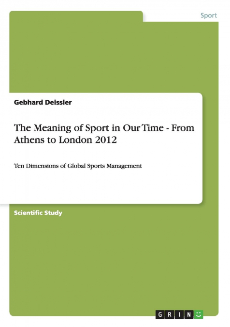 The Meaning of Sport in Our Time -  From Athens to London 2012