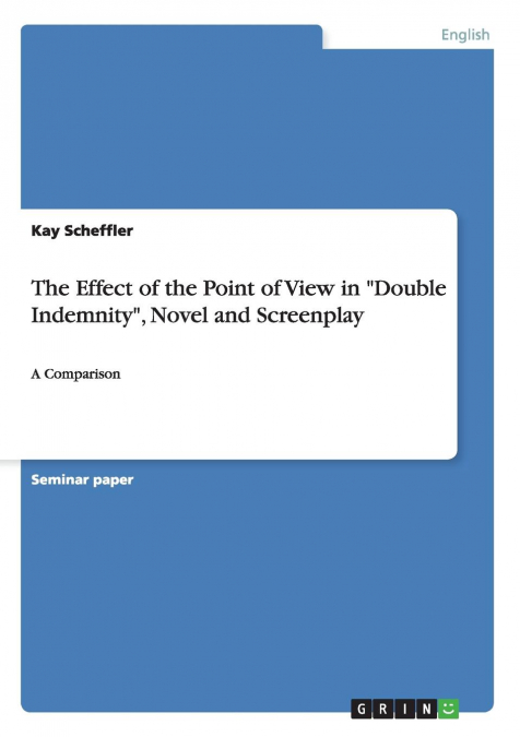 The Effect of the Point of View in 'Double Indemnity', Novel and Screenplay