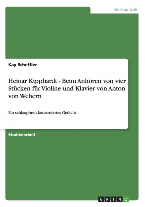 Heinar Kipphardt - Beim Anhören von vier Stücken für Violine und Klavier von Anton von Webern