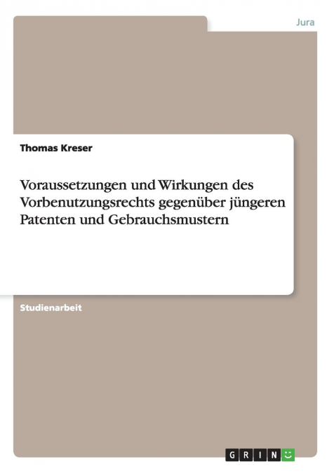 Voraussetzungen und Wirkungen des Vorbenutzungsrechts gegenüber jüngeren Patenten und Gebrauchsmustern