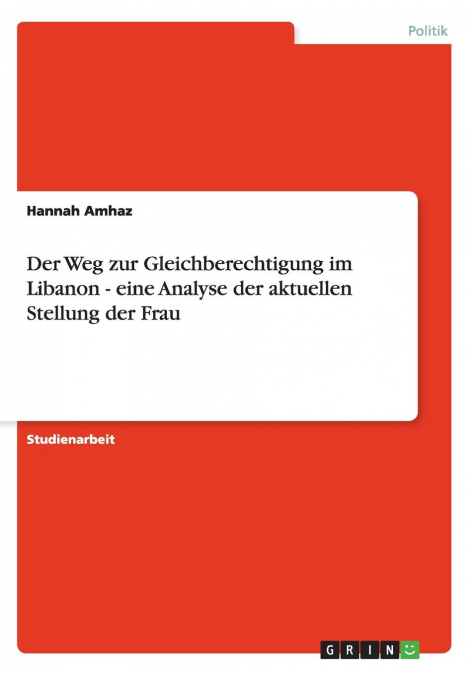 Der Weg zur Gleichberechtigung im Libanon - eine Analyse der aktuellen Stellung der Frau