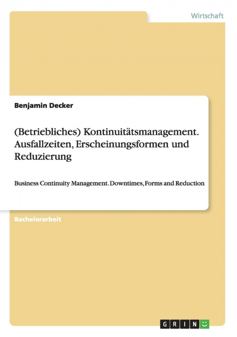 (Betriebliches) Kontinuitätsmanagement. Ausfallzeiten, Erscheinungsformen und Reduzierung