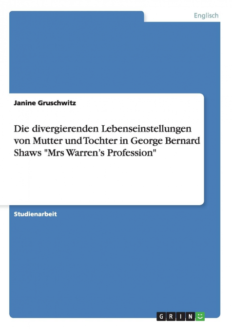 Die divergierenden Lebenseinstellungen von Mutter und Tochter in George Bernard Shaws 'Mrs Warren's Profession'
