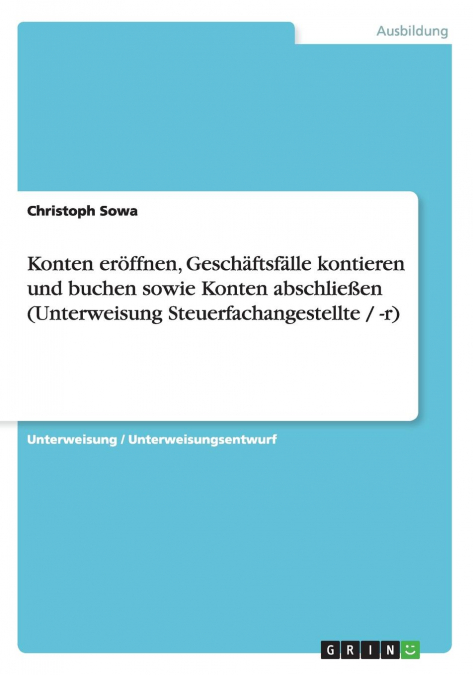 Konten eröffnen, Geschäftsfälle kontieren und buchen sowie Konten abschließen (Unterweisung Steuerfachangestellte / -r)