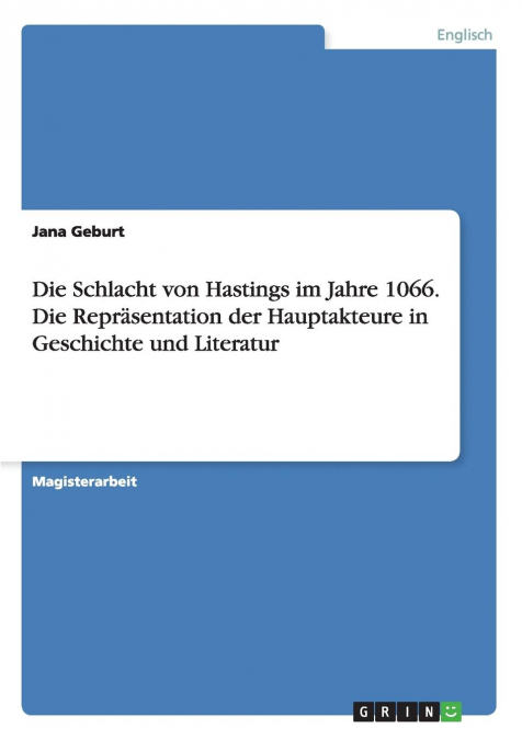 Die Schlacht von Hastings im Jahre 1066. Die Repräsentation der Hauptakteure in Geschichte und Literatur