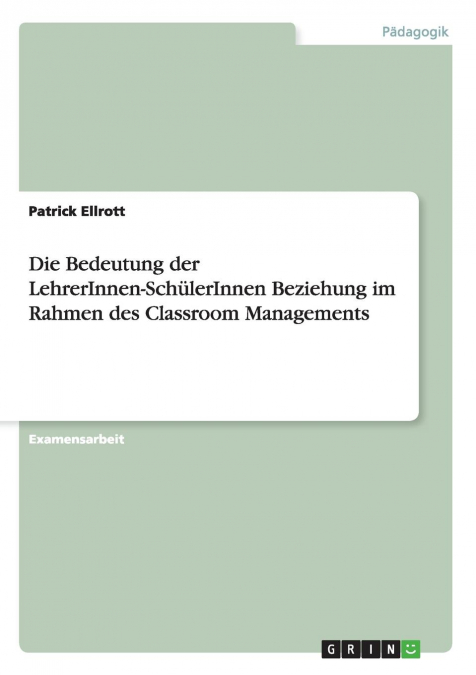 Die Bedeutung der LehrerInnen-SchülerInnen Beziehung im Rahmen des Classroom Managements