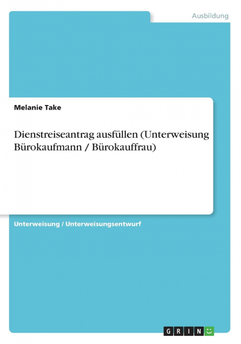 Dienstreiseantrag ausfüllen (Unterweisung Bürokaufmann / Bürokauffrau)