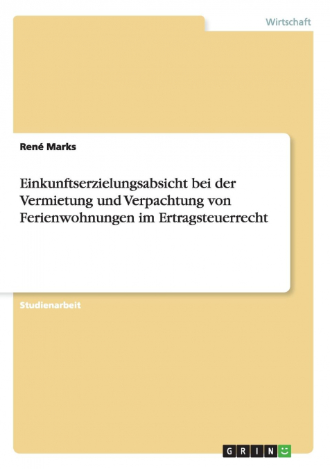 Einkunftserzielungsabsicht bei der Vermietung und Verpachtung von Ferienwohnungen im Ertragsteuerrecht