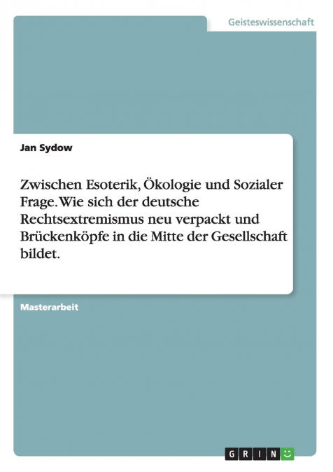 Zwischen Esoterik, Ökologie und Sozialer Frage. Wie sich der deutsche Rechtsextremismus neu verpackt und Brückenköpfe in die Mitte der Gesellschaft bildet.