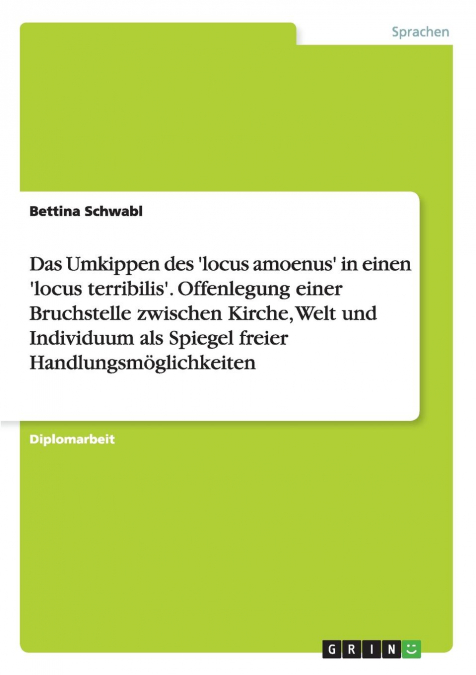 Das Umkippen des 'locus amoenus' in einen 'locus terribilis'. Die Bruchstelle zwischen Kirche, Welt und Individuum als Spiegel freier Handlungsmöglichkeiten
