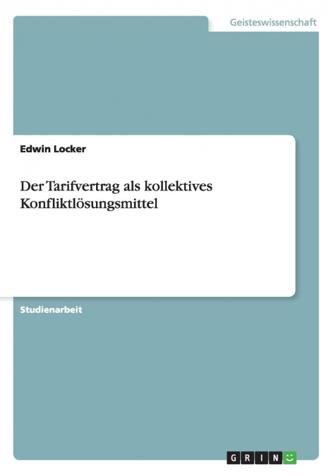 Der Tarifvertrag als kollektives Konfliktlösungsmittel