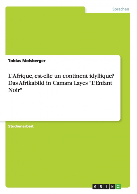 L'Afrique, est-elle un continent idyllique? Das Afrikabild in Camara Layes 'L'Enfant Noir'