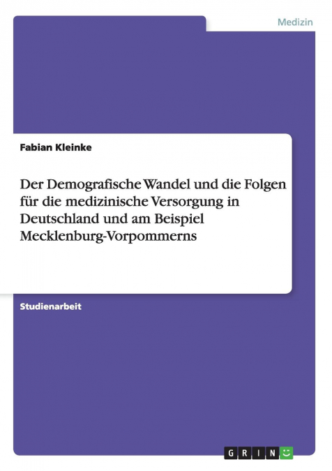 Der Demografische Wandel und die Folgen für die medizinische Versorgung in Deutschland und am Beispiel Mecklenburg-Vorpommerns