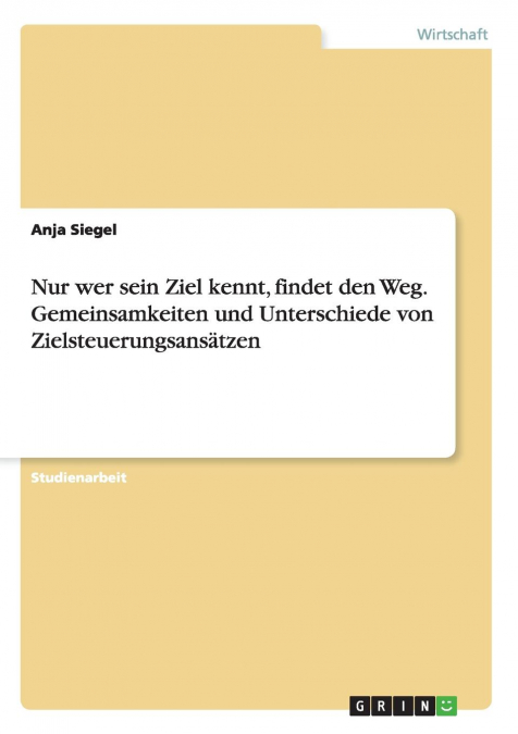 Nur wer sein Ziel kennt, findet den Weg. Gemeinsamkeiten und Unterschiede von Zielsteuerungsansätzen