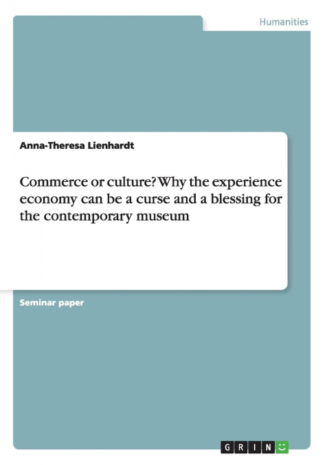 Commerce or culture? Why the experience economy can be a curse and a blessing for the contemporary museum