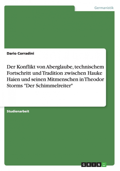 Der Konflikt von Aberglaube, technischem Fortschritt und Tradition zwischen Hauke Haien und seinen Mitmenschen in Theodor Storms 'Der Schimmelreiter'