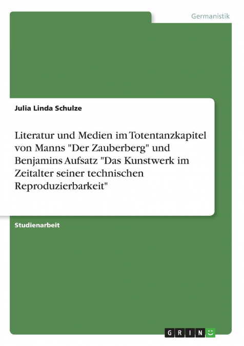 Literatur und Medien  im Totentanzkapitel von Manns 'Der Zauberberg' und Benjamins Aufsatz 'Das Kunstwerk im Zeitalter seiner technischen Reproduzierbarkeit'
