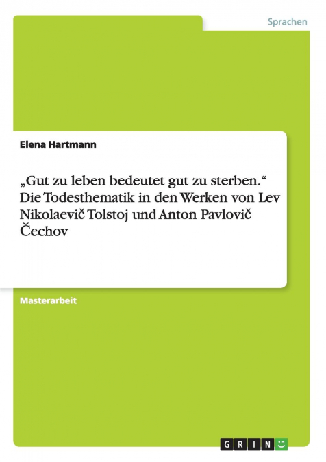 „Gut zu leben bedeutet gut zu sterben.'Die Todesthematik in den Werken von Lev Nikolaevič Tolstoj und Anton Pavlovič Čechov