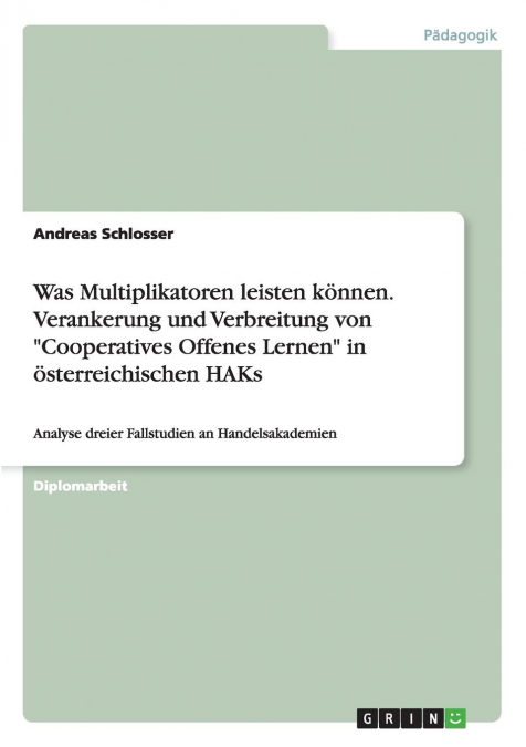 Was Multiplikatoren leisten können. Verankerung und Verbreitung von 'Cooperatives Offenes Lernen' in österreichischen HAKs