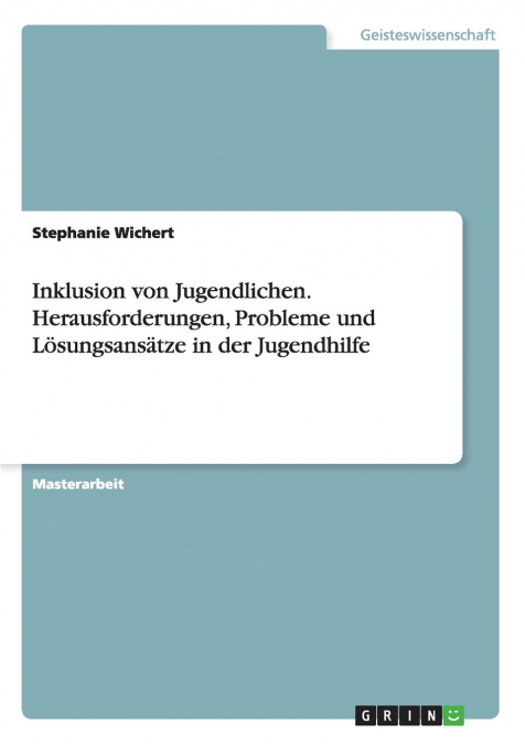 Inklusion von Jugendlichen. Herausforderungen, Probleme und Lösungsansätze in der Jugendhilfe