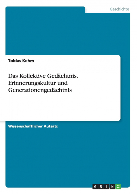 Das Kollektive Gedächtnis. Erinnerungskultur und Generationengedächtnis