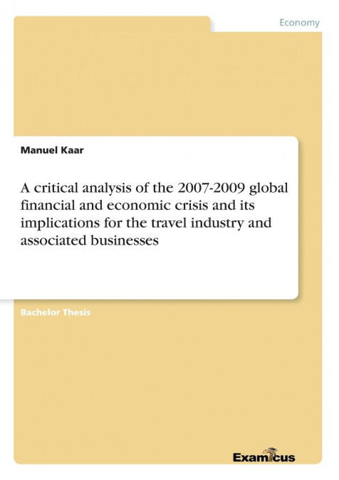 A critical analysis of the 2007-2009 global financial and economic crisis and its implications for the travel industry and associated businesses