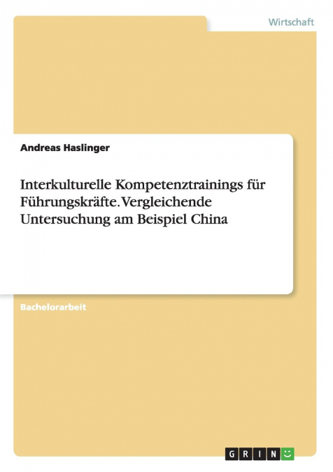 Interkulturelle Kompetenztrainings für Führungskräfte. Vergleichende Untersuchung am Beispiel China