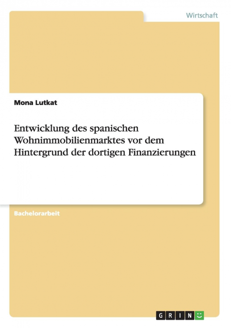 Entwicklung des spanischen Wohnimmobilienmarktes vor dem Hintergrund der dortigen Finanzierungen