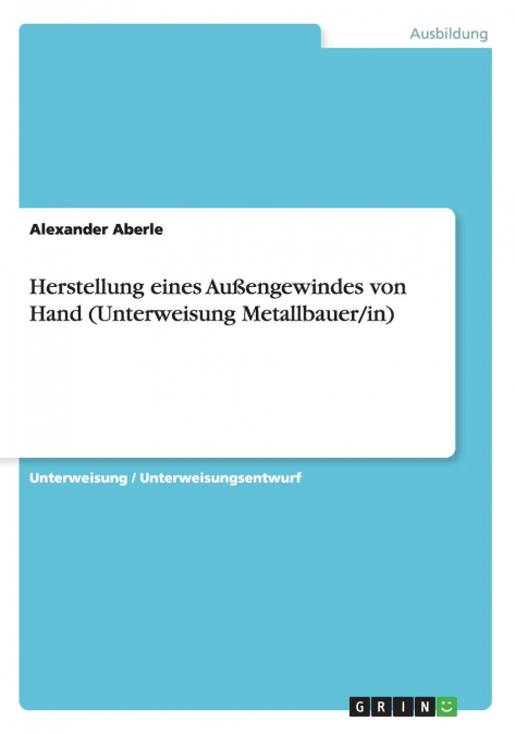 Herstellung eines Außengewindes von Hand (Unterweisung Metallbauer/in)