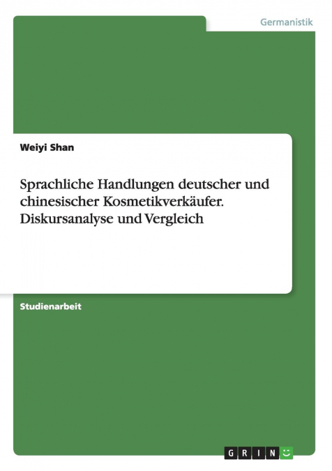 Sprachliche Handlungen deutscher und chinesischer Kosmetikverkäufer. Diskursanalyse und Vergleich