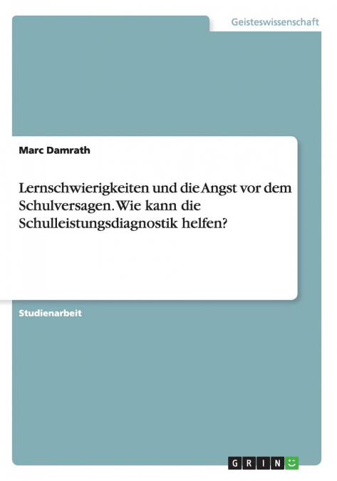 Lernschwierigkeiten und die Angst vor dem Schulversagen. Wie kann die Schulleistungsdiagnostik helfen?