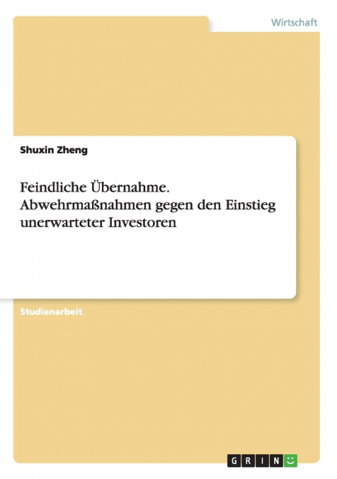 Feindliche Übernahme. Abwehrmaßnahmen gegen den Einstieg unerwarteter Investoren