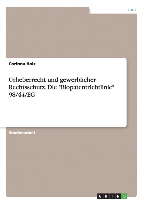 Urheberrecht und gewerblicher Rechtsschutz. Die 'Biopatentrichtlinie' 98/44/EG