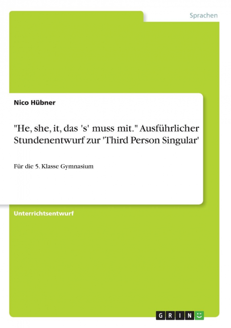 'He, she, it, das 's' muss mit.' Ausführlicher Stundenentwurf zur 'Third Person Singular'
