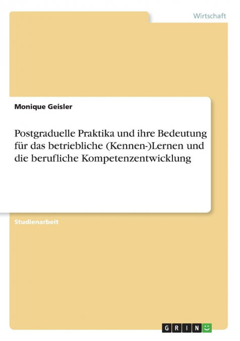 Postgraduelle Praktika und ihre Bedeutung für das betriebliche (Kennen-)Lernen und die berufliche Kompetenzentwicklung