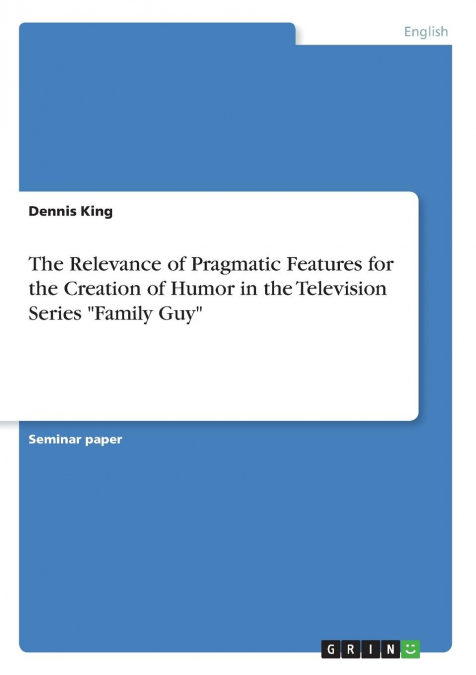 The Relevance of Pragmatic Features for the Creation of Humor in the Television Series 'Family Guy'