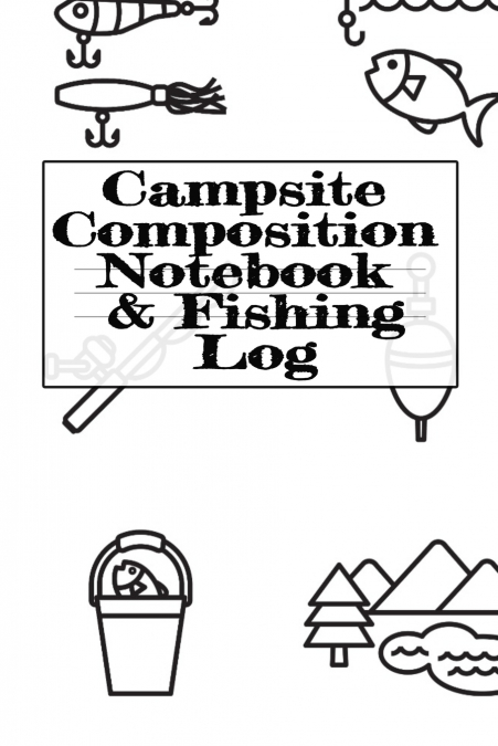 Campsite Composition Notebook & Fishing Log