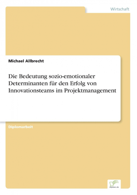 Die Bedeutung sozio-emotionaler Determinanten für den Erfolg von Innovationsteams im Projektmanagement