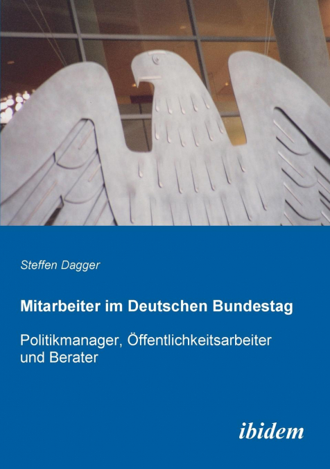 Mitarbeiter im Deutschen Bundestag. Politikmanager, Öffentlichkeitsarbeiter und Berater