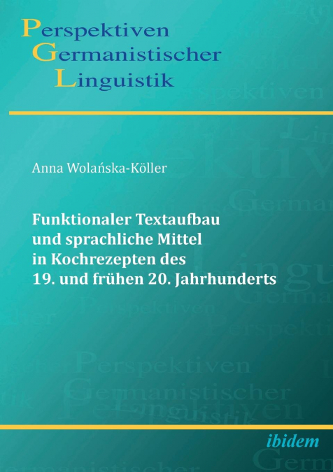 Funktionaler Textaufbau und sprachliche Mittel in Kochrezepten des 19. und frühen 20. Jahrhunderts.