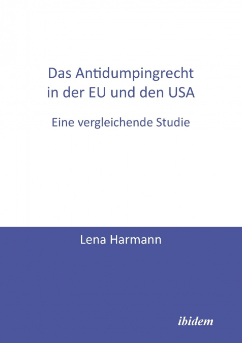 Das Antidumpingrecht in der EU und den USA. Eine vergleichende Studie