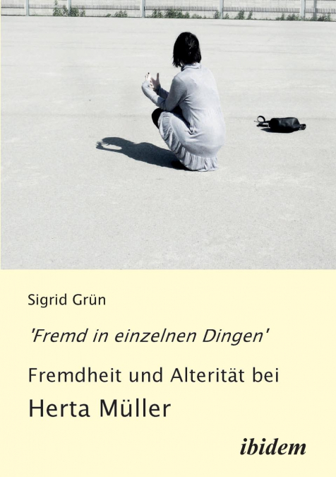 'Fremd in einzelnen Dingen' - Fremdheit und Alterität bei Herta Müller.