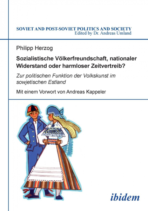 Sozialistische Völkerfreundschaft, nationaler Widerstand oder harmloser Zeitvertreib? Zur politischen Funktion der Volkskunst im sowjetischen Estland.